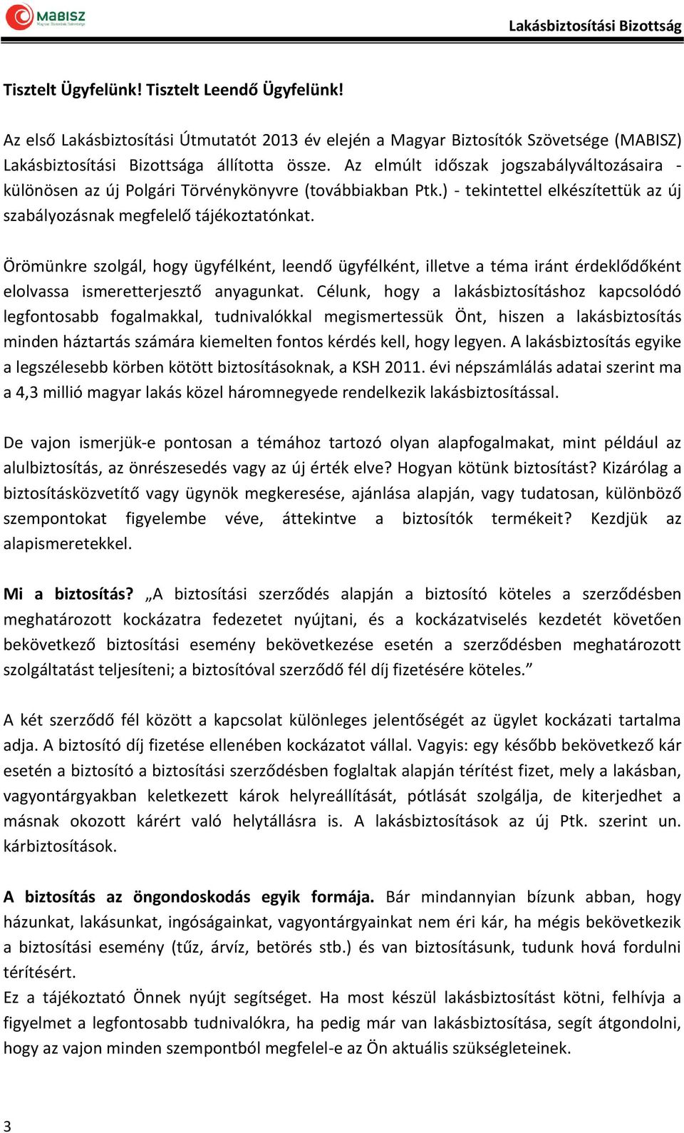 Örömünkre szolgál, hogy ügyfélként, leendő ügyfélként, illetve a téma iránt érdeklődőként elolvassa ismeretterjesztő anyagunkat.