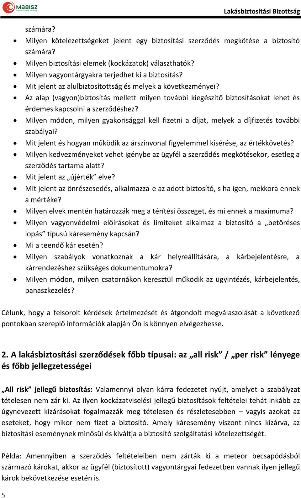 Milyen módon, milyen gyakorisággal kell fizetni a díjat, melyek a díjfizetés további szabályai? Mit jelent és hogyan működik az árszínvonal figyelemmel kísérése, az értékkövetés?