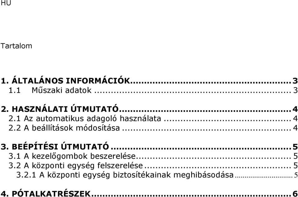 BEÉPÍTÉSI ÚTMUTATÓ... 5 3.1 A kezelőgombok beszerelése... 5 3.2 A központi egység felszerelése.