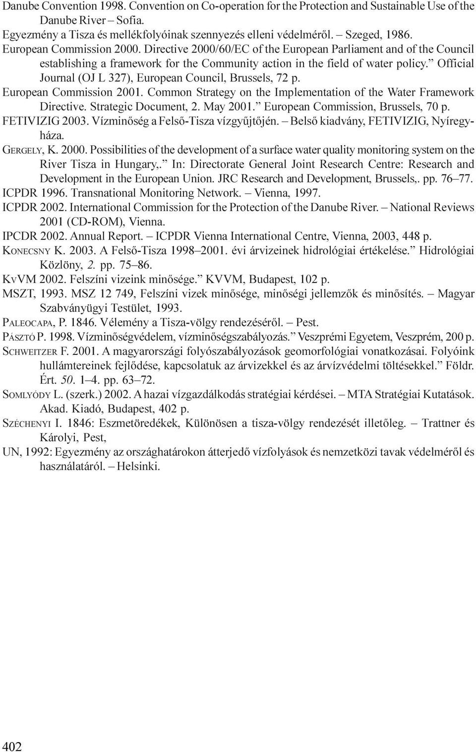 Official Journal (OJ L 327), European Council, Brussels, 72 p. European Commission 2001. Common Strategy on the Implementation of the Water Framework Directive. Strategic Document, 2. May 2001.