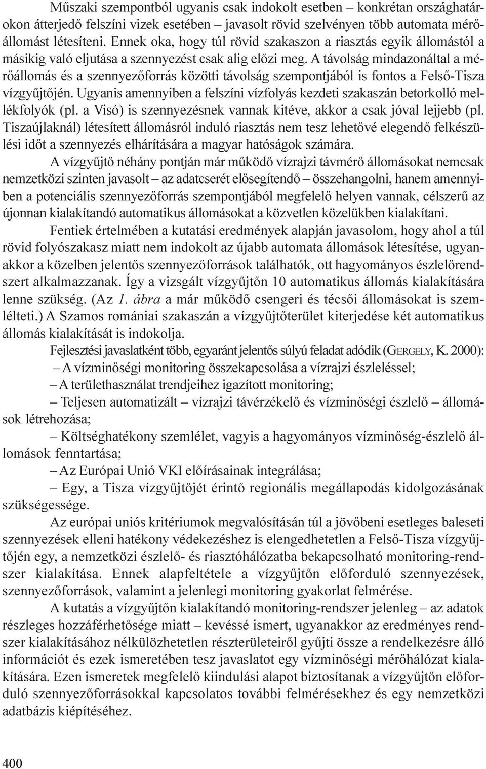 A távolság mindazonáltal a mérõállomás és a szennyezõforrás közötti távolság szempontjából is fontos a Felsõ-Tisza vízgyûjtõjén.