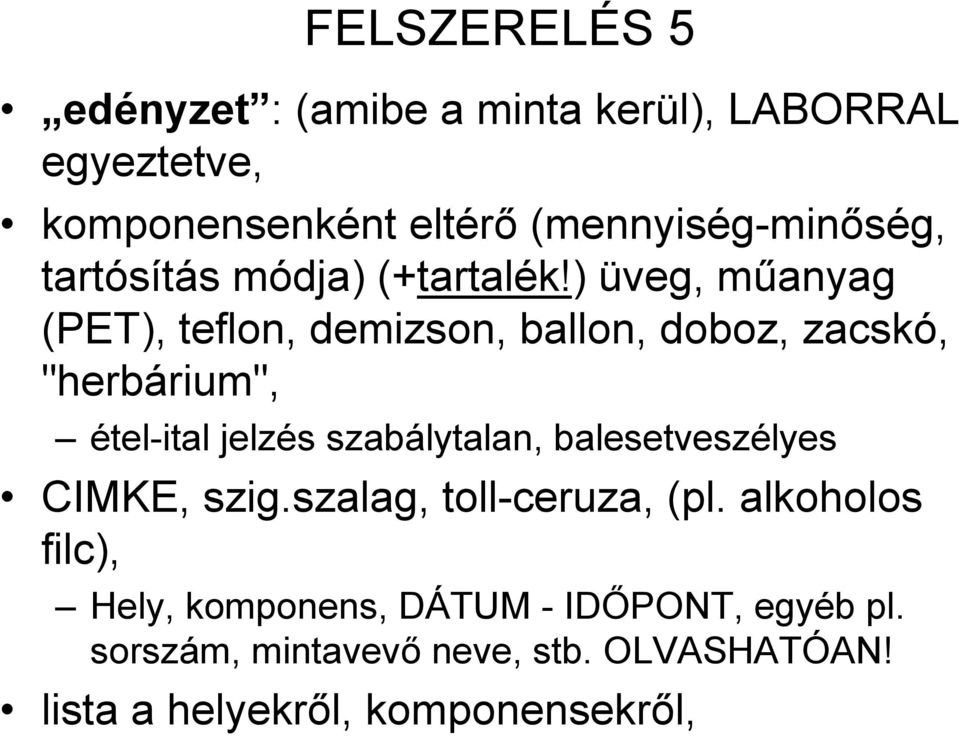 ) üveg, műanyag (PET), teflon, demizson, ballon, doboz, zacskó, "herbárium", étel-ital jelzés szabálytalan,