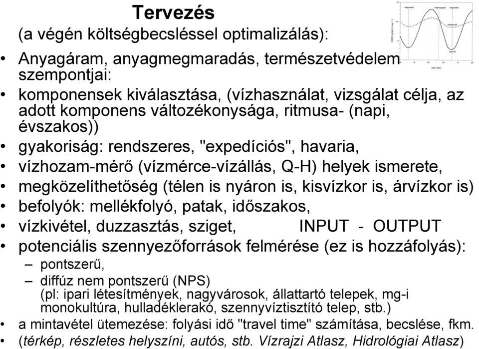 árvízkor is) befolyók: mellékfolyó, patak, időszakos, vízkivétel, duzzasztás, sziget, INPUT - OUTPUT potenciális szennyezőforrások felmérése (ez is hozzáfolyás): pontszerű, diffúz nem pontszerű (NPS)