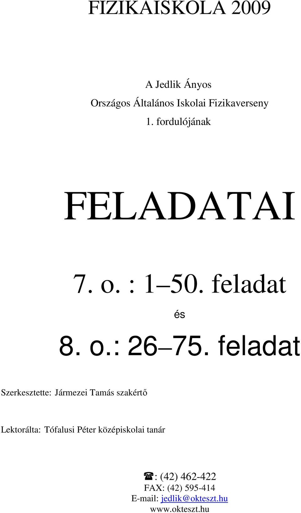 feladat Szerkesztette: Jármezei Tamás szakértő Lektorálta: Tófalusi Péter