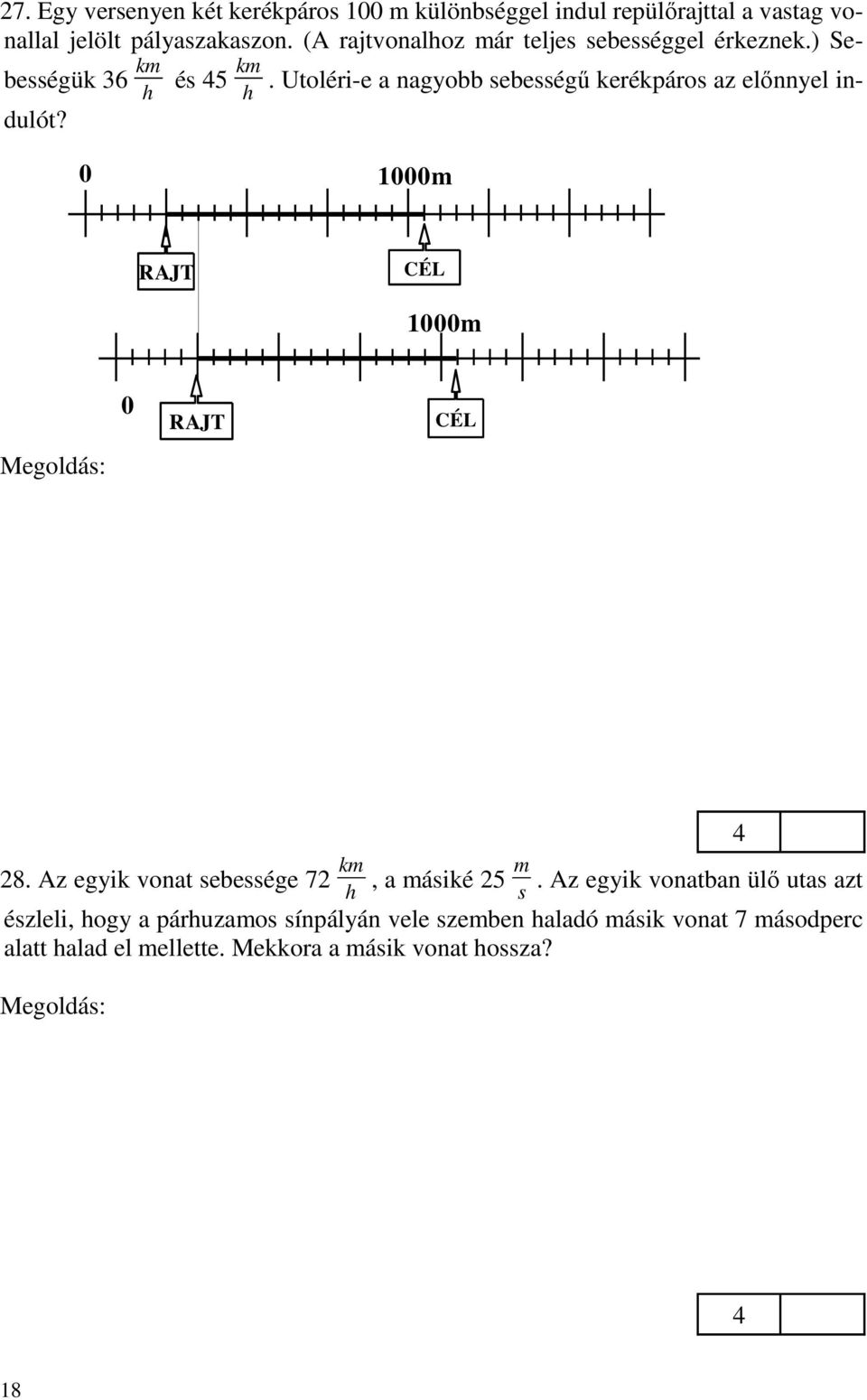 CÉL A gyorsabb kerékpárosnak 8 m-t kell megtenni legalább annyi idő alatt, mint a lassúbbnak 7 m-t.