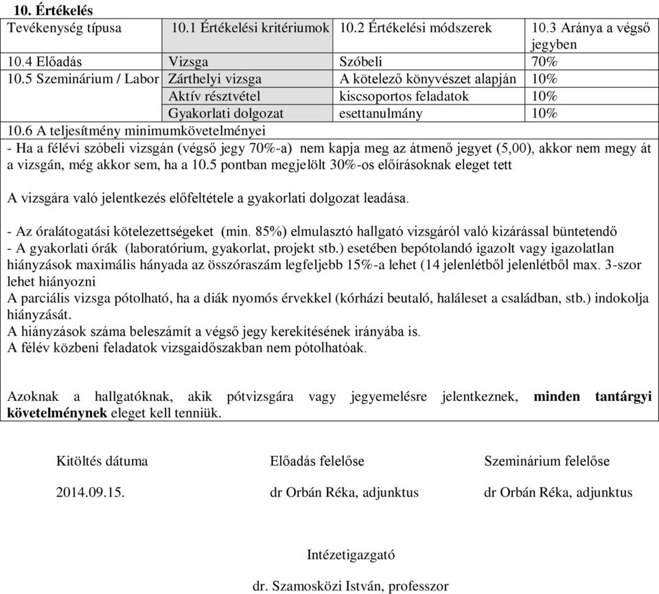 6 A teljesítmény minimumkövetelményei - Ha a félévi szóbeli vizsgán (végső jegy 70%-a) nem kapja meg az átmenő jegyet (5,00), akkor nem megy át a vizsgán, még akkor sem, ha a 10.