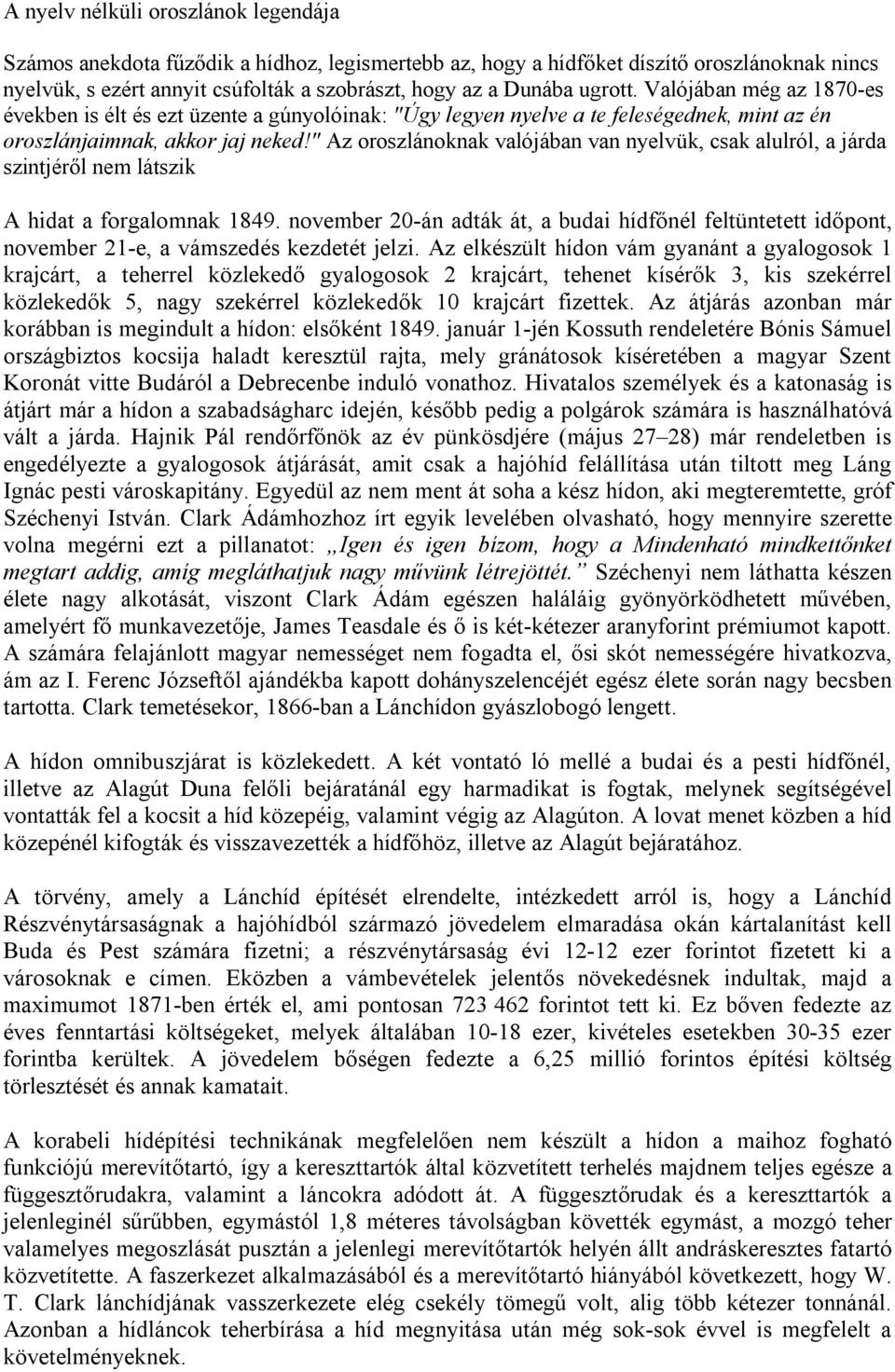 " Az oroszlánoknak valójában van nyelvük, csak alulról, a járda szintjéről nem látszik A hidat a forgalomnak 1849.