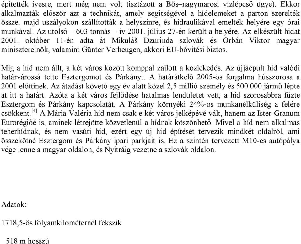 Az utolsó 603 tonnás ív 2001. július 27-én került a helyére. Az elkészült hidat 2001.