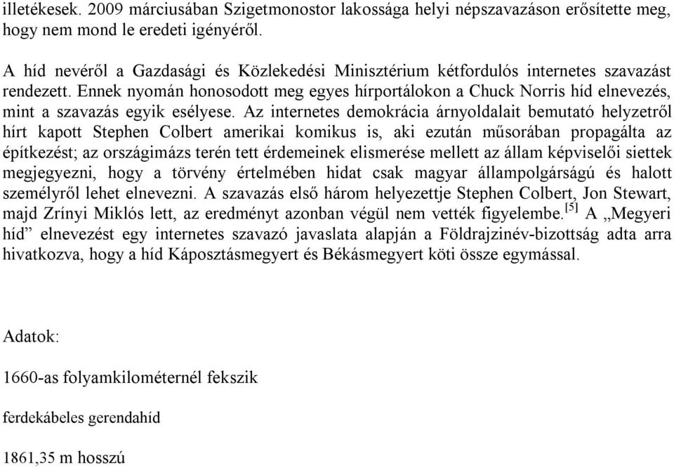 Ennek nyomán honosodott meg egyes hírportálokon a Chuck Norris híd elnevezés, mint a szavazás egyik esélyese.