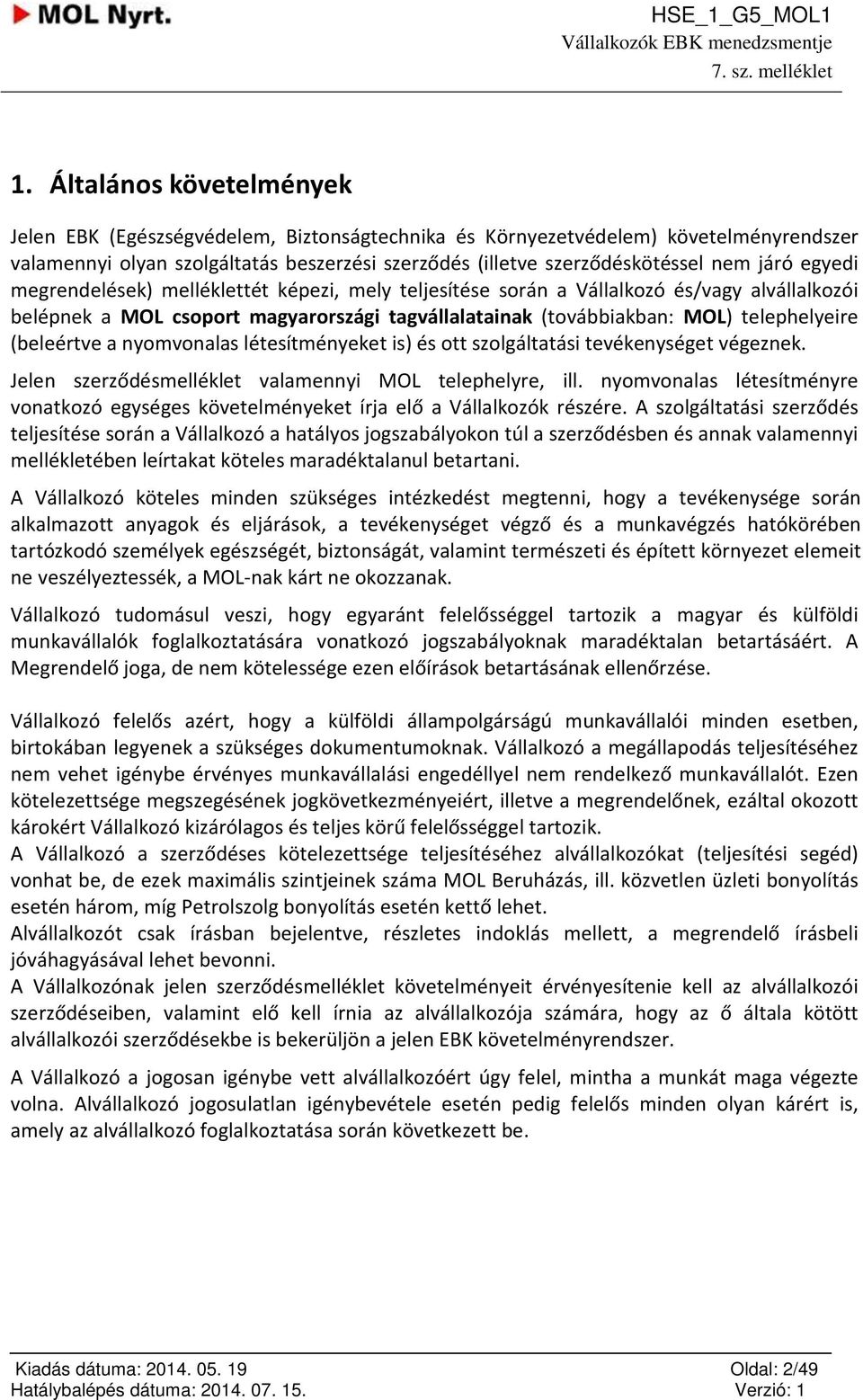 nymvnalas létesítményeket is) és tt szlgáltatási tevékenységet végeznek. Jelen szerződésmelléklet valamennyi MOL telephelyre, ill.