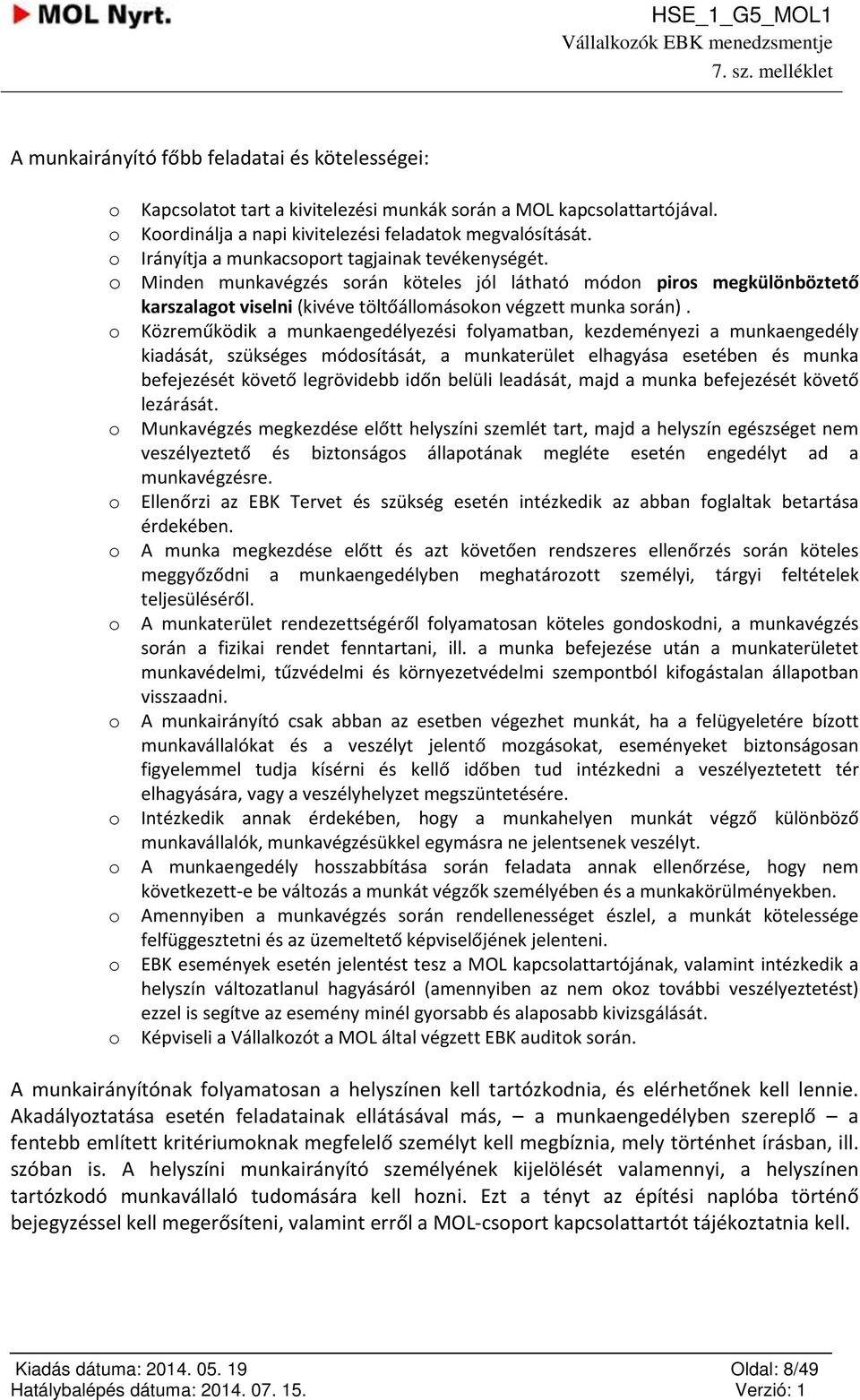 Közreműködik a munkaengedélyezési flyamatban, kezdeményezi a munkaengedély kiadását, szükséges módsítását, a munkaterület elhagyása esetében és munka befejezését követő legrövidebb időn belüli