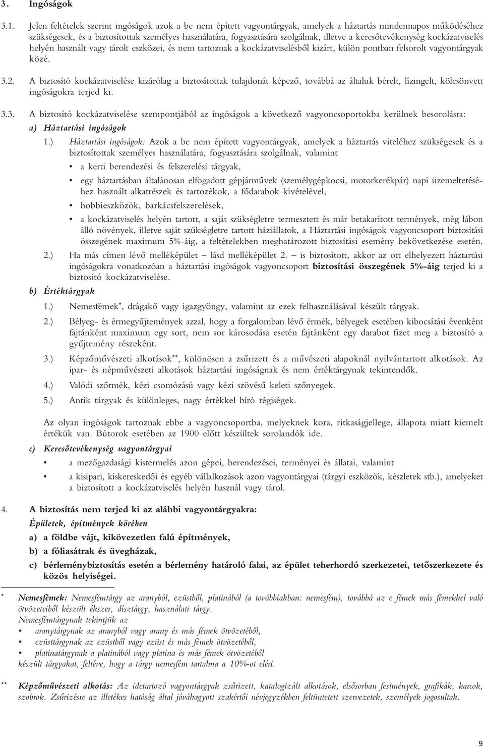 illetve a keresôtevékenység kockázatviselés helyén használt vagy tárolt eszközei, és nem tartoznak a kockázatviselésbôl kizárt, külön pontban felsorolt vagyontárgyak közé. 3.2.