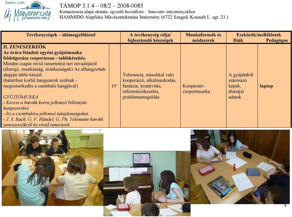 (háttérben korhű hangszerek szólnak - megismerkedés a csembaló hangjával) GYÜJTŐMUNKA - Keress a barokk korra jellemző billentyűs hangszereket.