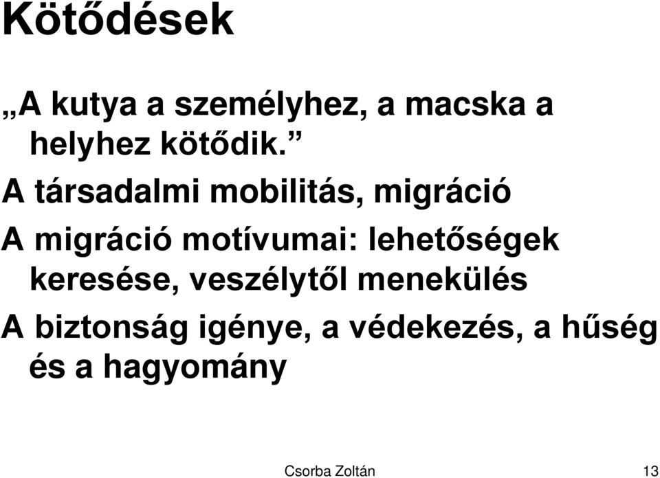 A társadalmi mobilitás, migráció A migráció motívumai: