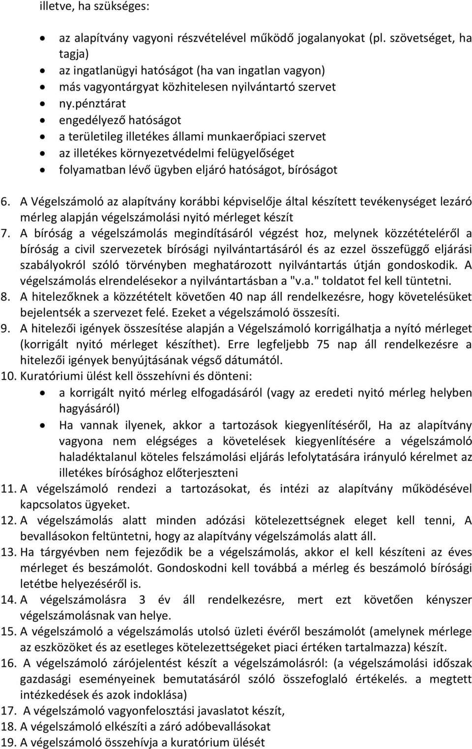 pénztárat engedélyező hatóságot a területileg illetékes állami munkaerőpiaci szervet az illetékes környezetvédelmi felügyelőséget folyamatban lévő ügyben eljáró hatóságot, bíróságot 6.