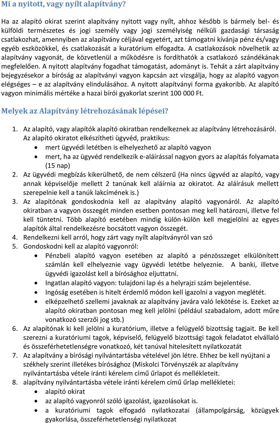 amennyiben az alapítvány céljával egyetért, azt támogatni kívánja pénz és/vagy egyéb eszközökkel, és csatlakozását a kuratórium elfogadta.