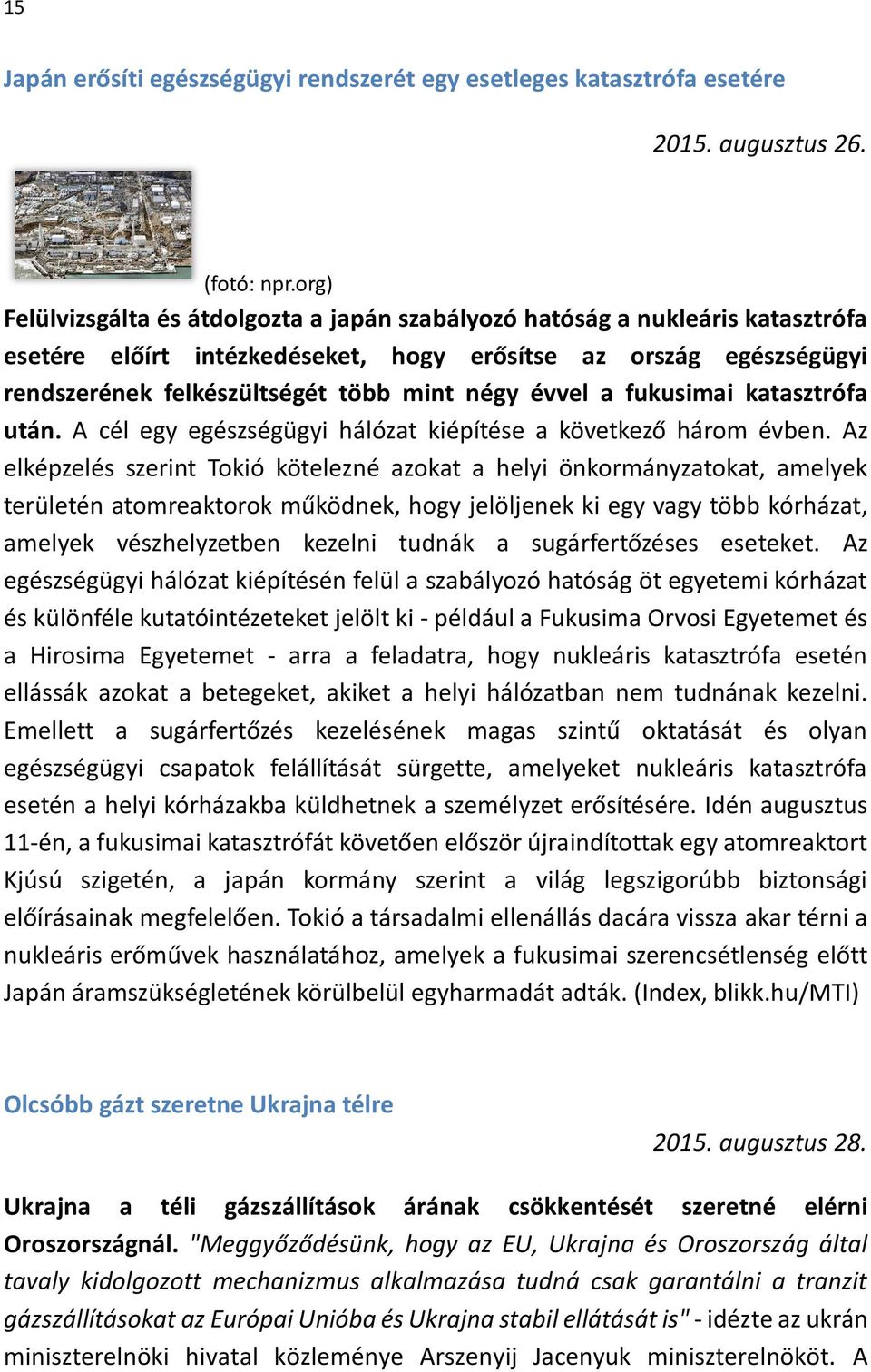 évvel a fukusimai katasztrófa után. A cél egy egészségügyi hálózat kiépítése a következő három évben.