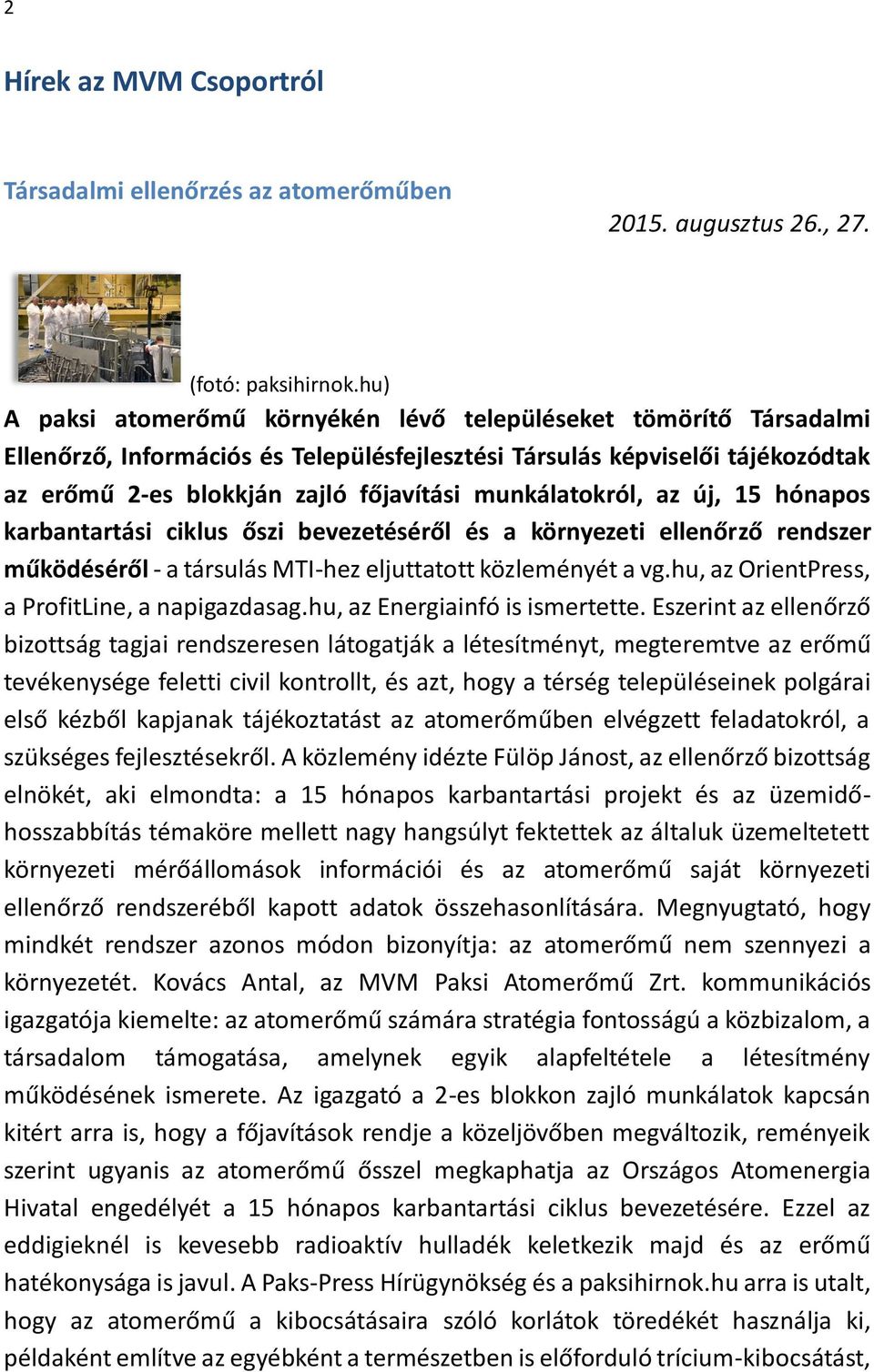 munkálatokról, az új, 15 hónapos karbantartási ciklus őszi bevezetéséről és a környezeti ellenőrző rendszer működéséről - a társulás MTI-hez eljuttatott közleményét a vg.