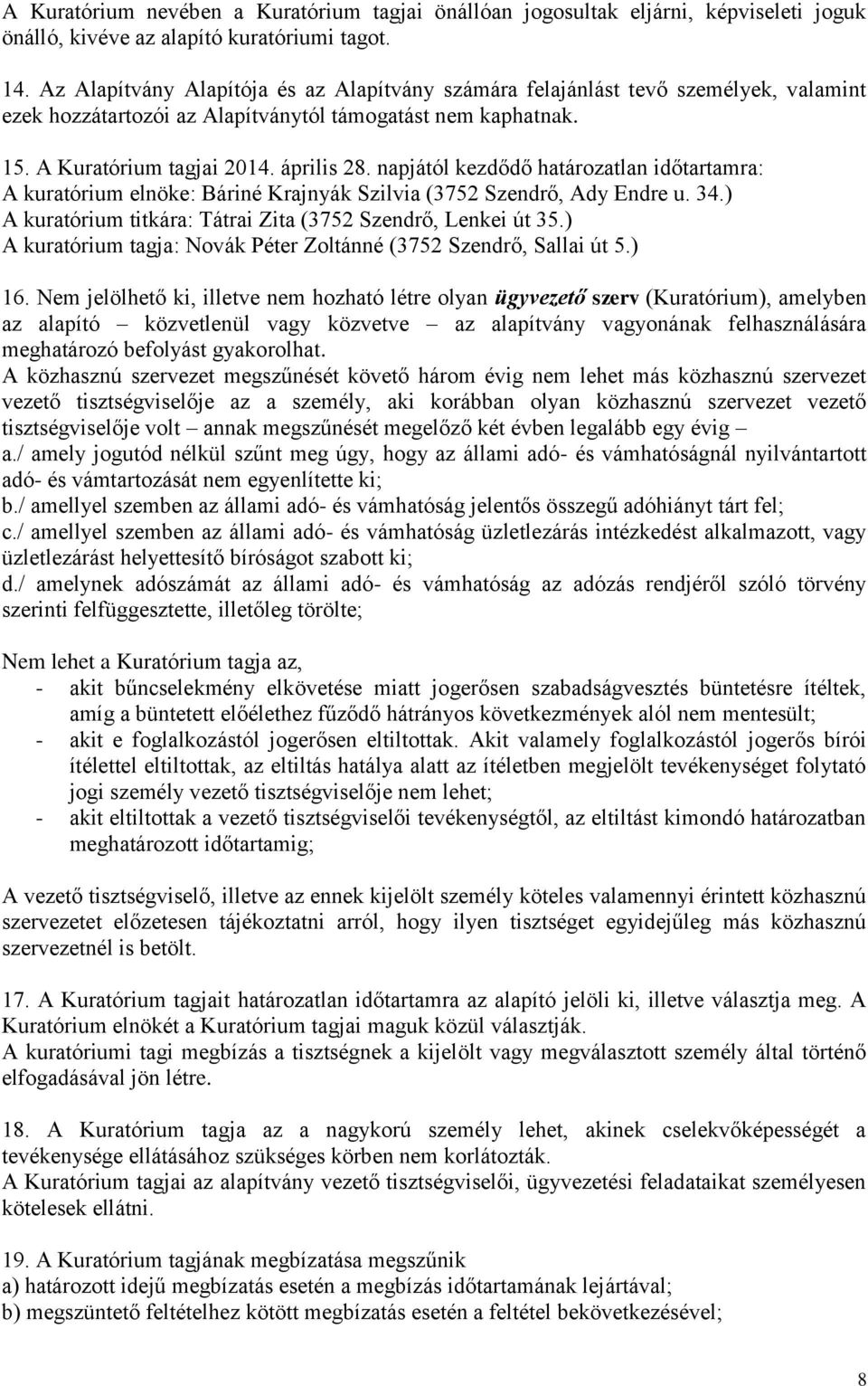 napjától kezdődő határozatlan időtartamra: A kuratórium elnöke: Báriné Krajnyák Szilvia (3752 Szendrő, Ady Endre u. 34.) A kuratórium titkára: Tátrai Zita (3752 Szendrő, Lenkei út 35.