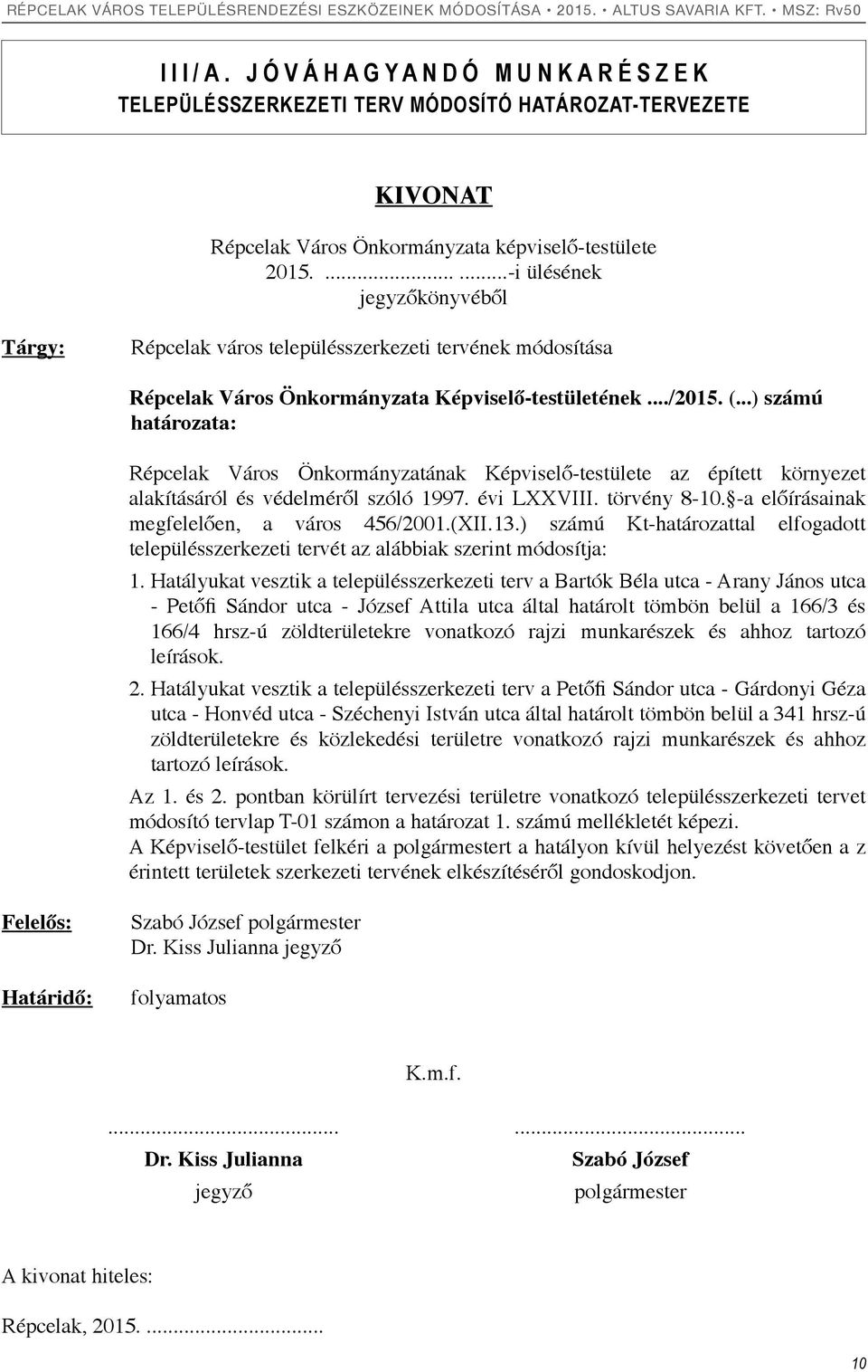 ..) számú határozata: Répcelak Város Önkormányzatának Képviselő-testülete az épített környezet alakításáról és védelméről szóló 1997. évi LXXVIII. törvény 8-10.