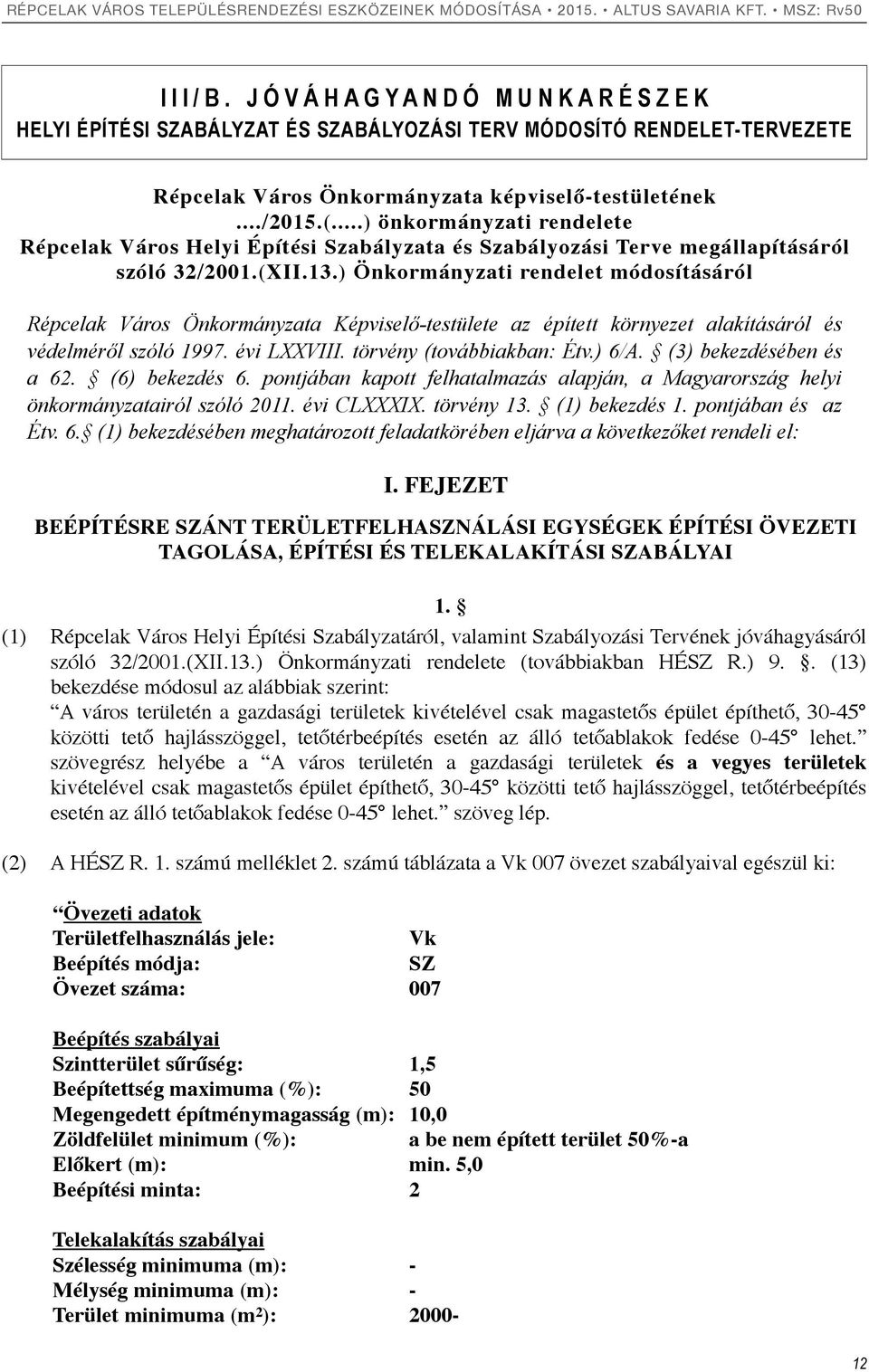 ) Önkormányzati rendelet módosításáról Répcelak Város Önkormányzata Képviselő-testülete az épített környezet alakításáról és védelméről szóló 1997. évi LXXVIII. törvény (továbbiakban: Étv.) 6/A.