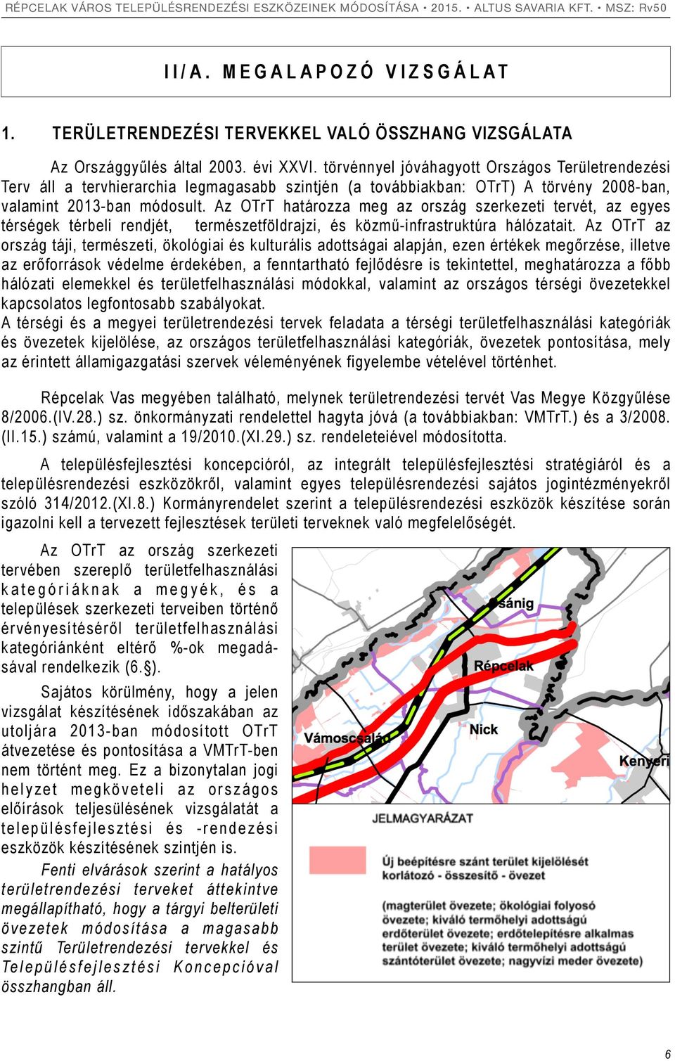 Az OTrT határozza meg az ország szerkezeti tervét, az egyes térségek térbeli rendjét, természetföldrajzi, és közmű-infrastruktúra hálózatait.