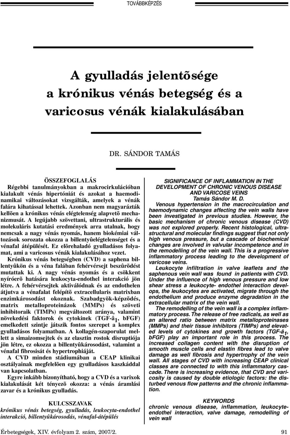 Azonban nem magyarázták kellõen a krónikus vénás elégtelenség alapvetõ mechanizmusát.