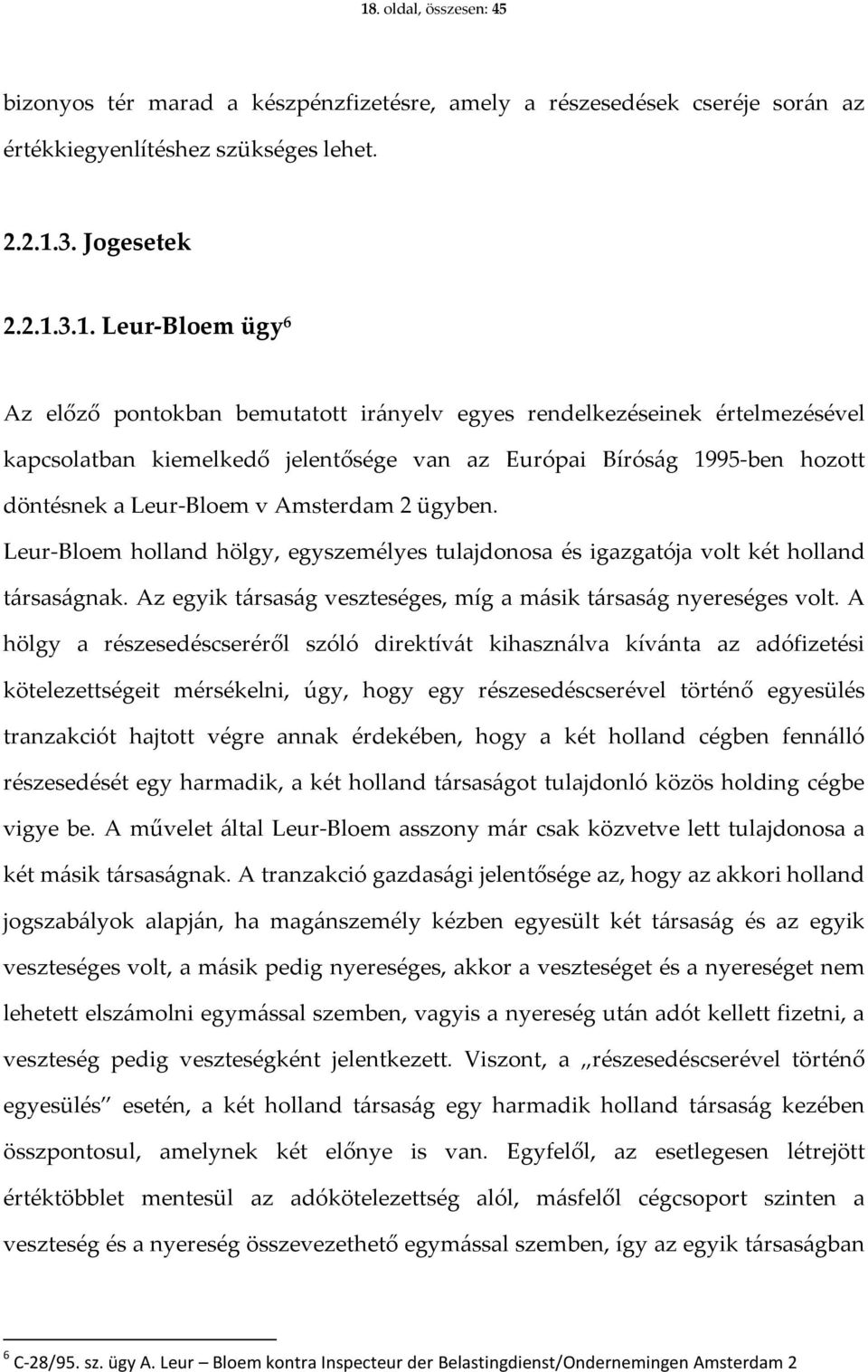 Leur-Bloem holland hölgy, egyszemélyes tulajdonosa és igazgatója volt két holland társaságnak. Az egyik társaság veszteséges, míg a másik társaság nyereséges volt.