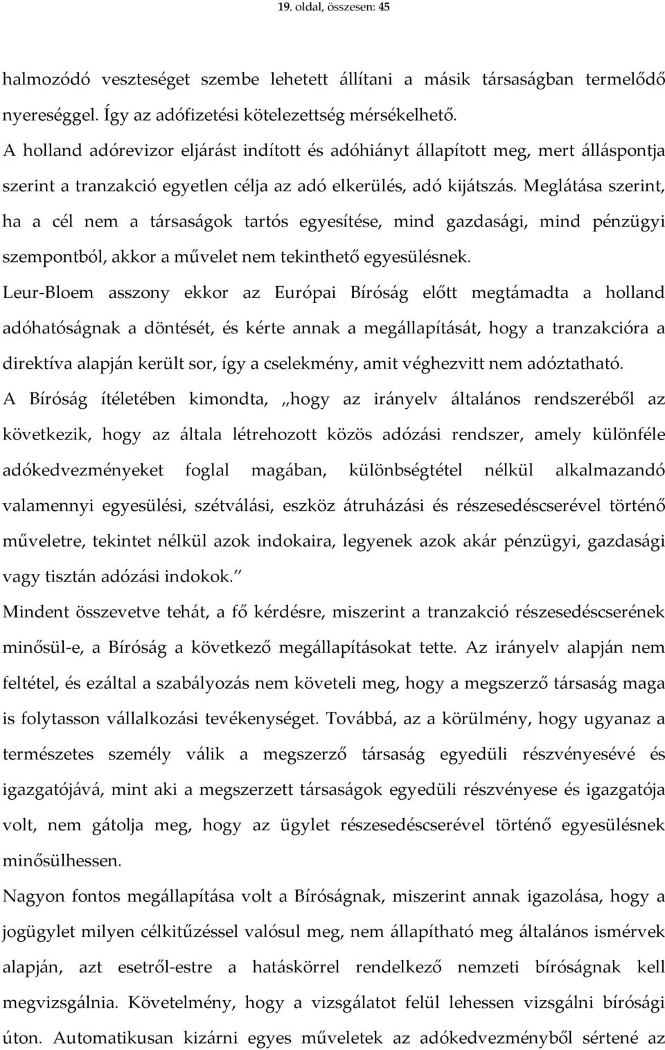 Meglátása szerint, ha a cél nem a társaságok tartós egyesítése, mind gazdasági, mind pénzügyi szempontból, akkor a művelet nem tekinthető egyesülésnek.