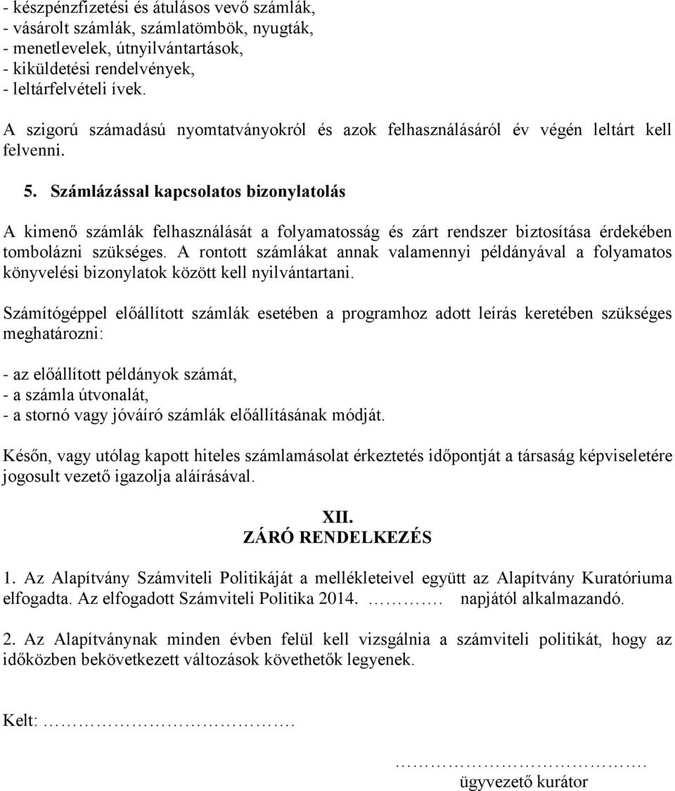 Számlázással kapcsolatos bizonylatolás A kimenő számlák felhasználását a folyamatosság és zárt rendszer biztosítása érdekében tombolázni szükséges.