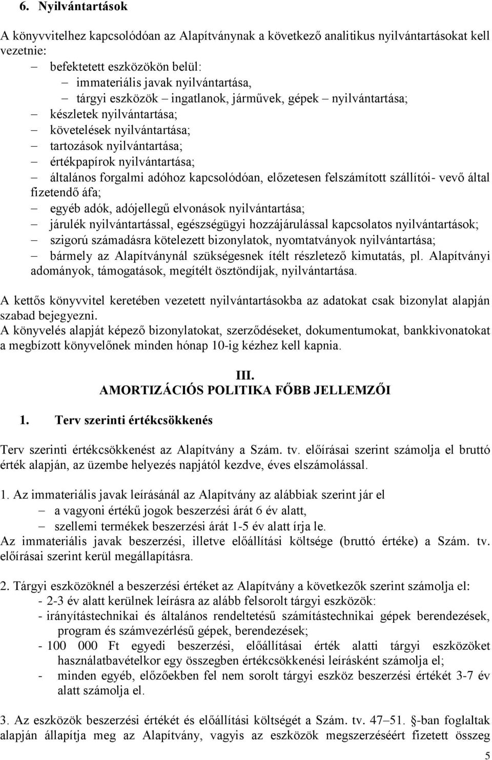 kapcsolódóan, előzetesen felszámított szállítói- vevő által fizetendő áfa; egyéb adók, adójellegű elvonások nyilvántartása; járulék nyilvántartással, egészségügyi hozzájárulással kapcsolatos