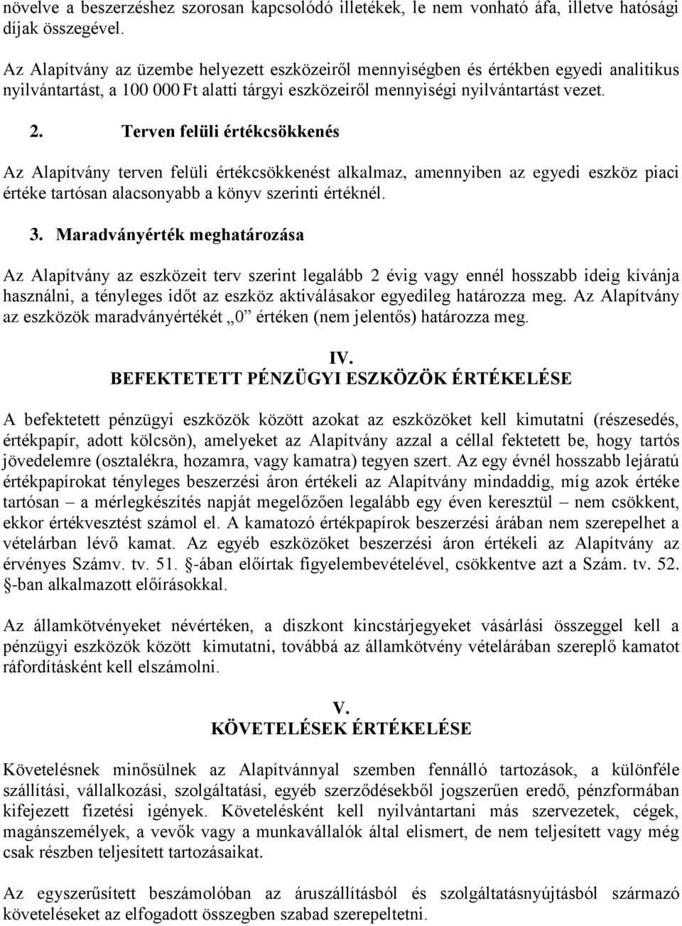 Terven felüli értékcsökkenés Az Alapítvány terven felüli értékcsökkenést alkalmaz, amennyiben az egyedi eszköz piaci értéke tartósan alacsonyabb a könyv szerinti értéknél. 3.