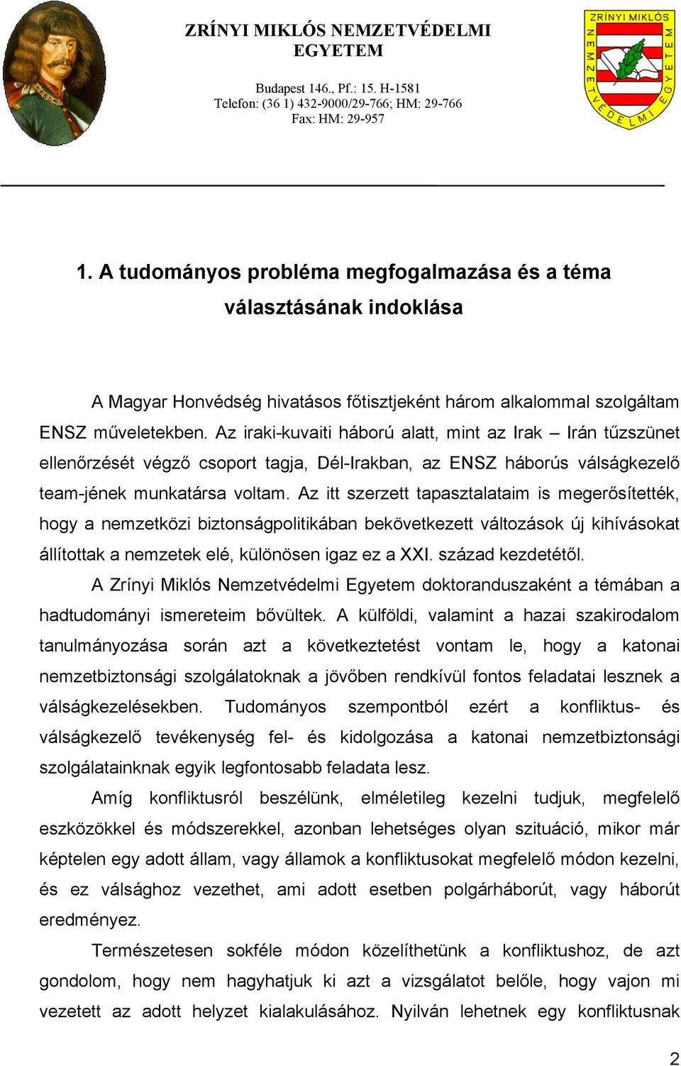 Az iraki-kuvaiti háború alatt, mint az Irak Irán tűzszünet ellenőrzését végző csoport tagja, Dél-Irakban, az ENSZ háborús válságkezelő team-jének munkatársa voltam.