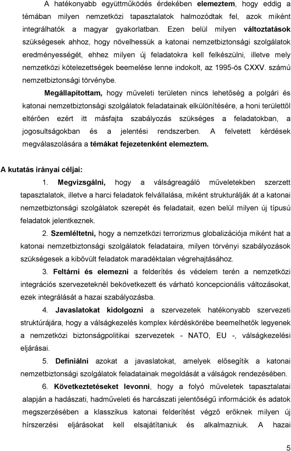 kötelezettségek beemelése lenne indokolt, az 1995-ös CXXV. számú nemzetbiztonsági törvénybe.