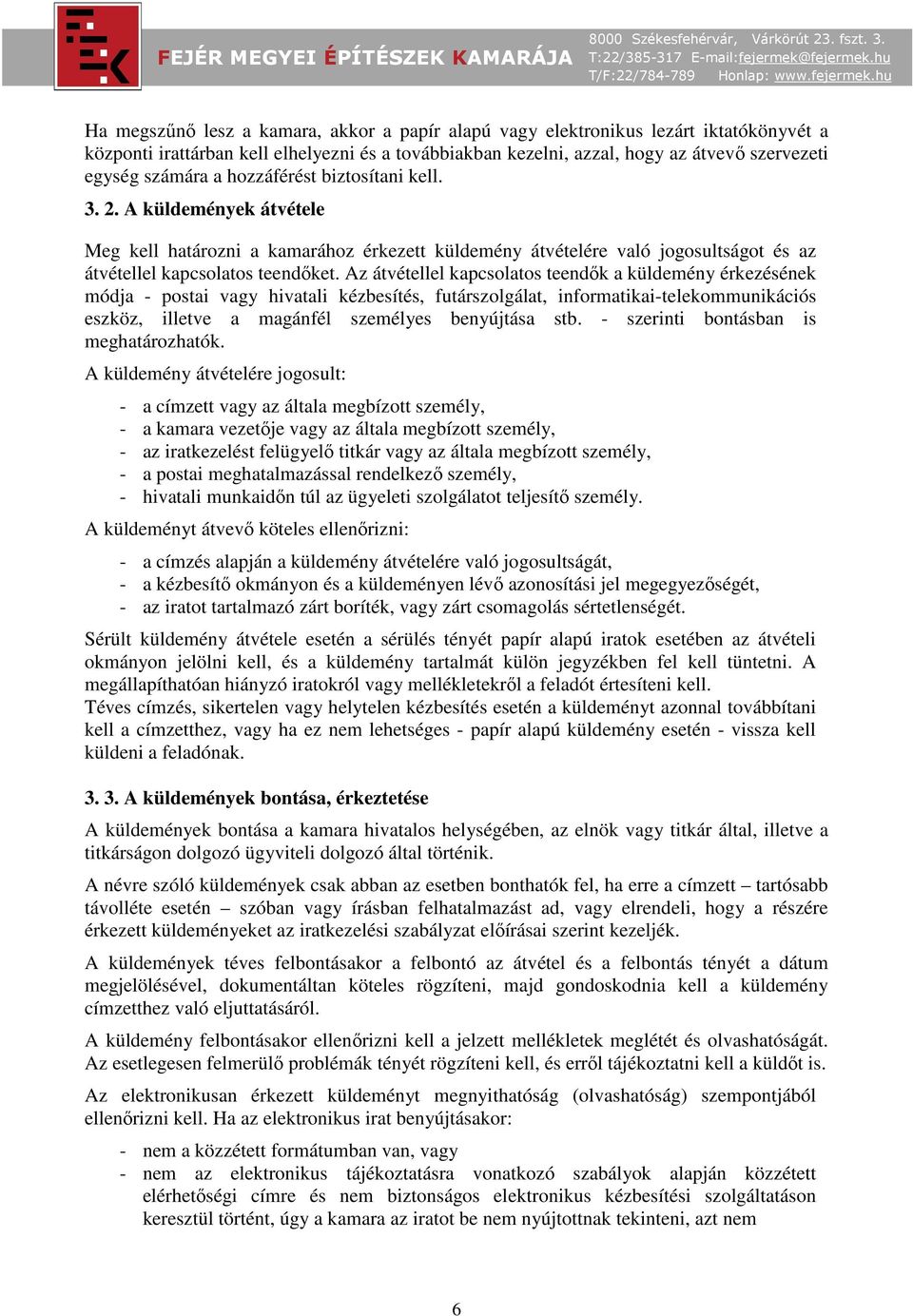 Az átvétellel kapcsolatos teendők a küldemény érkezésének módja - postai vagy hivatali kézbesítés, futárszolgálat, informatikai-telekommunikációs eszköz, illetve a magánfél személyes benyújtása stb.