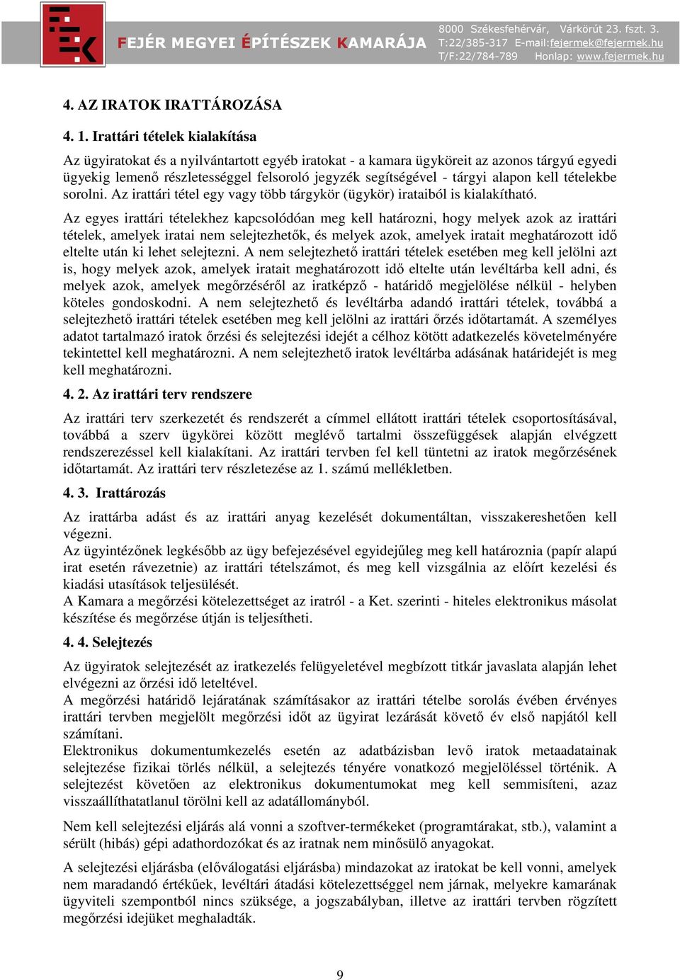 alapon kell tételekbe sorolni. Az irattári tétel egy vagy több tárgykör (ügykör) irataiból is kialakítható.