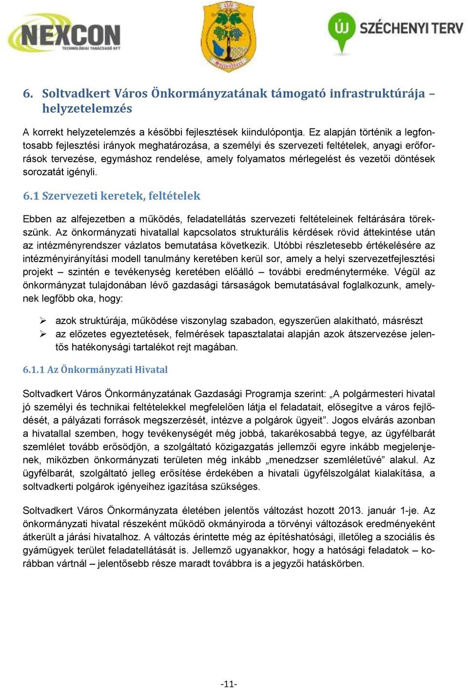 döntések sorozatát igényli. 6.1 Szervezeti keretek, feltételek Ebben az alfejezetben a működés, feladatellátás szervezeti feltételeinek feltárására törekszünk.