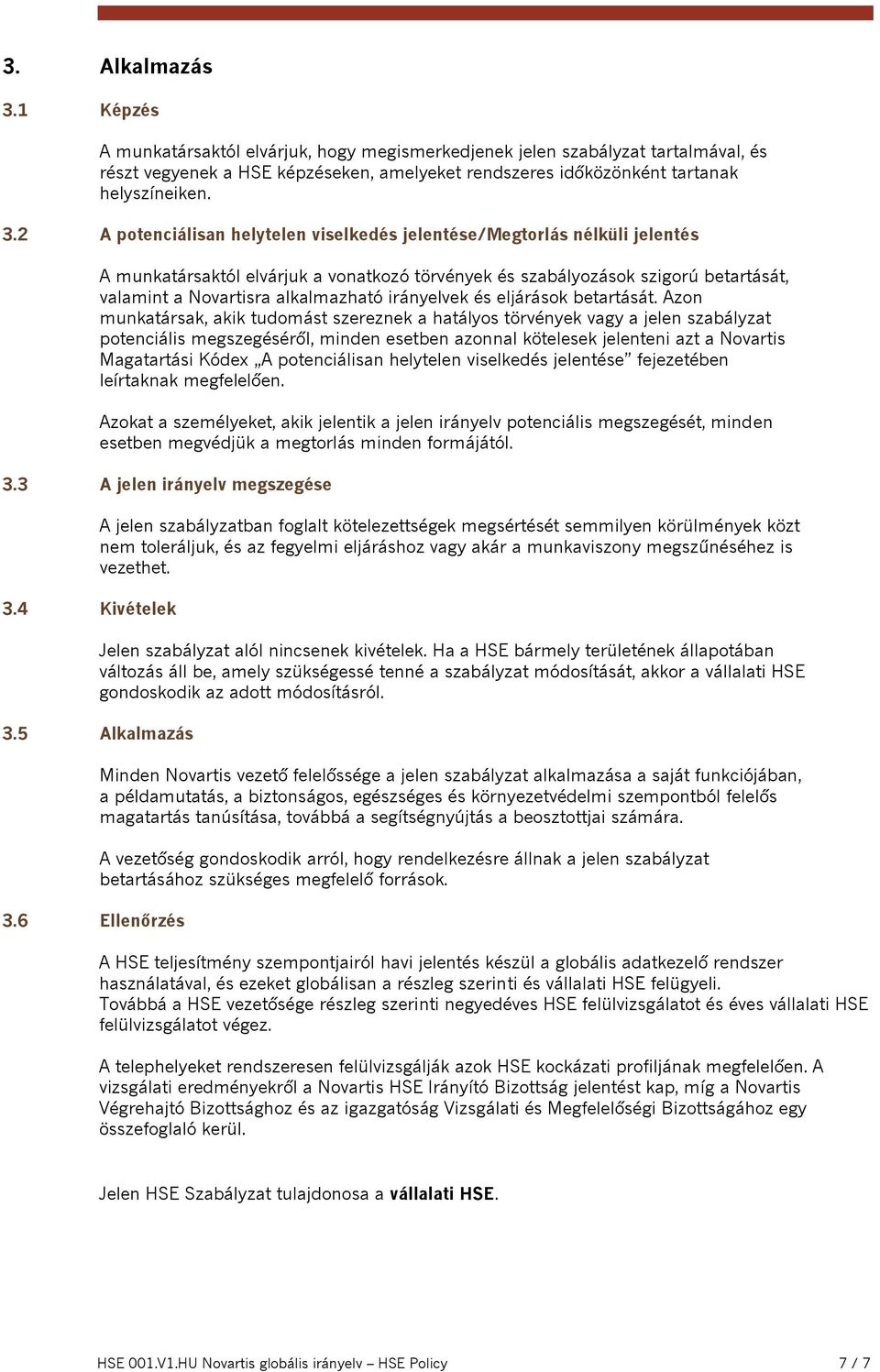 2 A potenciálisan helytelen viselked jelente/megtorlás nélküli jelent A munkatársaktól elvárjuk a vonatkozó törvények szabályozások szigorú betartását, valamint a Novartisra alkalmazható irányelvek