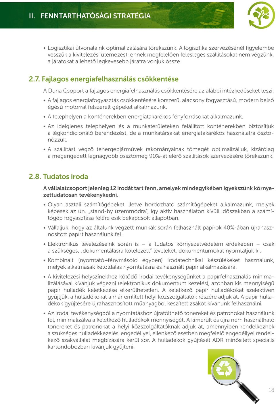 Fajlagos energiafelhasználás csökkentése A Duna Csoport a fajlagos energiafelhasználás csökkentésére az alábbi intézkedéseket teszi: A fajlagos energiafogyasztás csökkentésére korszerű, alacsony