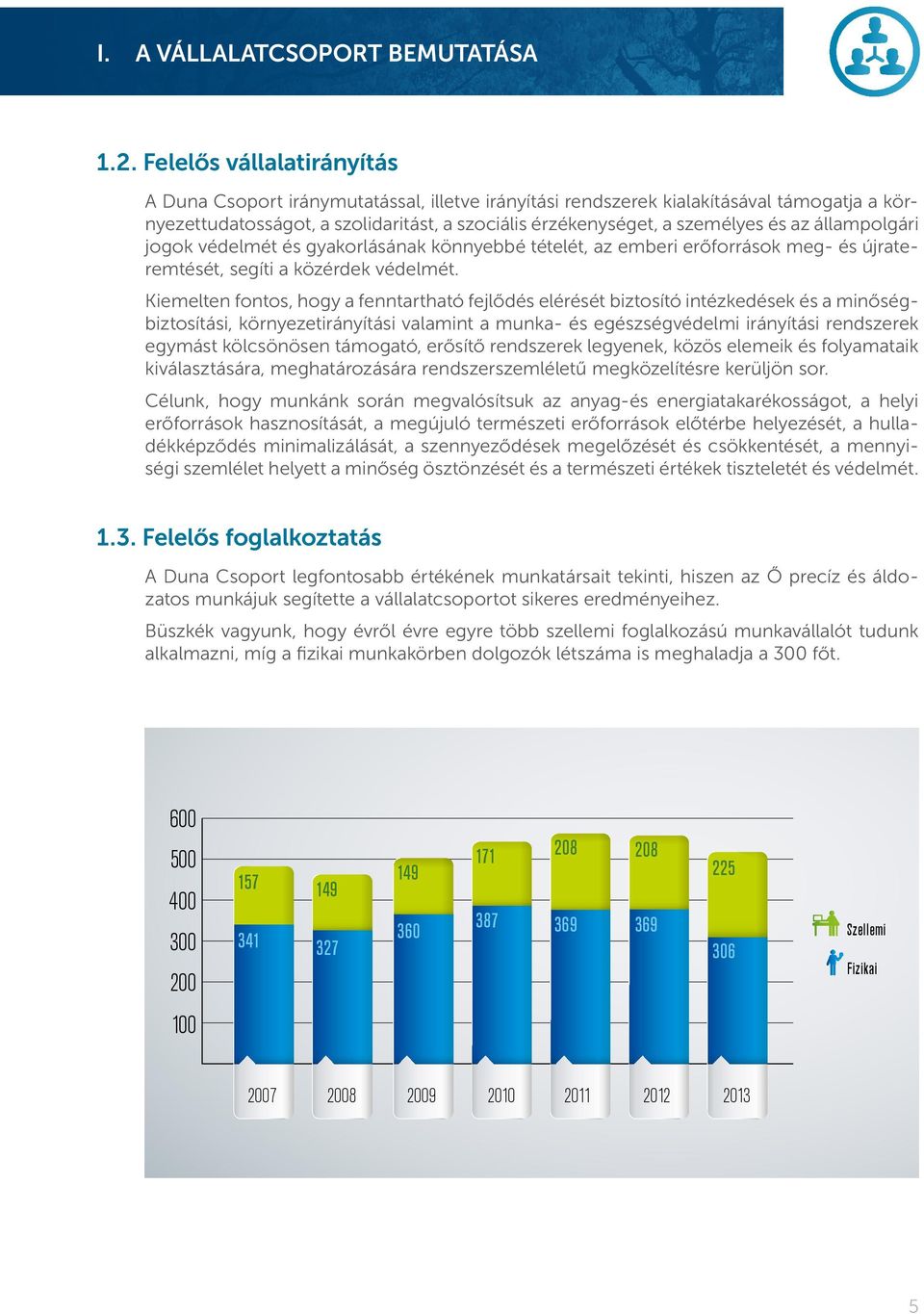 állampolgári jogok védelmét és gyakorlásának könnyebbé tételét, az emberi erőforrások meg- és újrateremtését, segíti a közérdek védelmét.