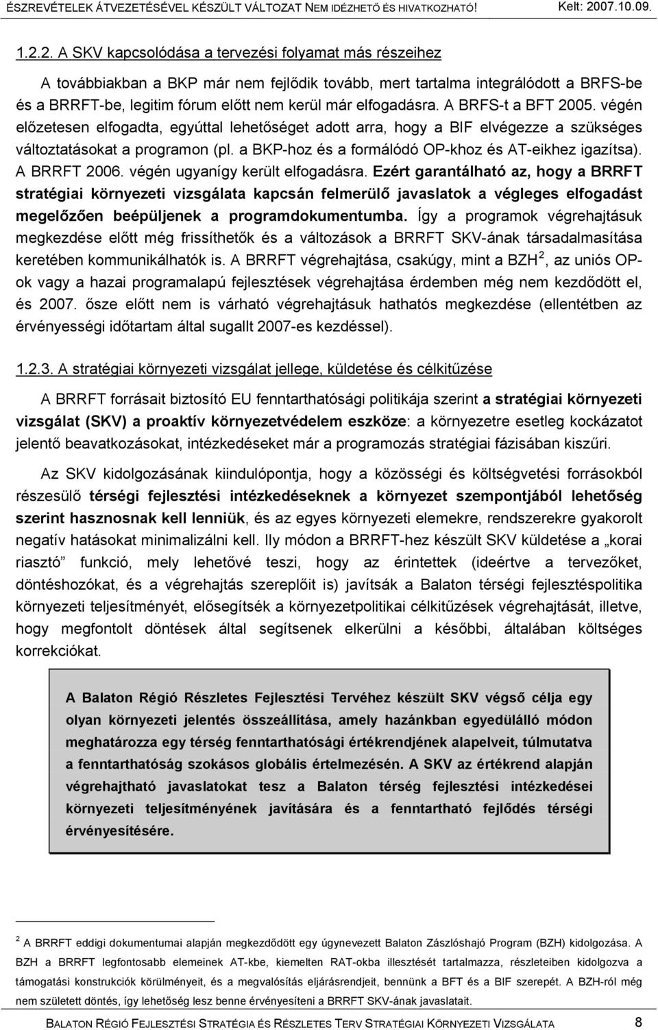 a BKP-hoz és a formálódó OP-khoz és AT-eikhez igazítsa). A BRRFT 2006. végén ugyanígy került elfogadásra.