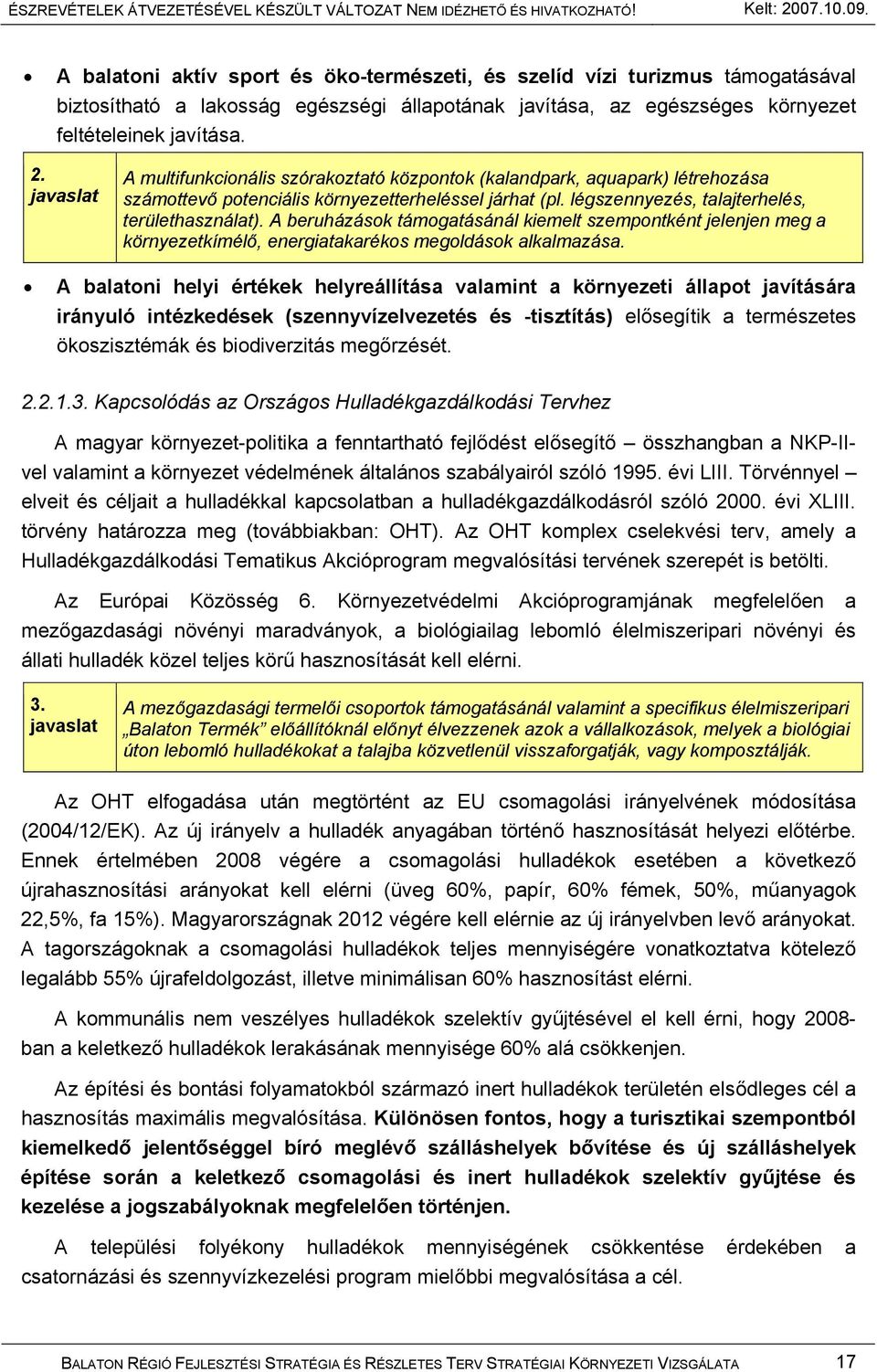 A beruházások támogatásánál kiemelt szempontként jelenjen meg a környezetkímélő, energiatakarékos megoldások alkalmazása.