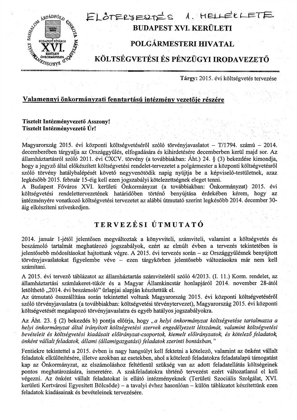 évi központi költségvetéséről szóló törvényjavaslatot - T/1794, számú - 2014. decemberében tárgyalja az Országgyűlés, elfogadására és kihirdetésére decemberben kerül majd sor.