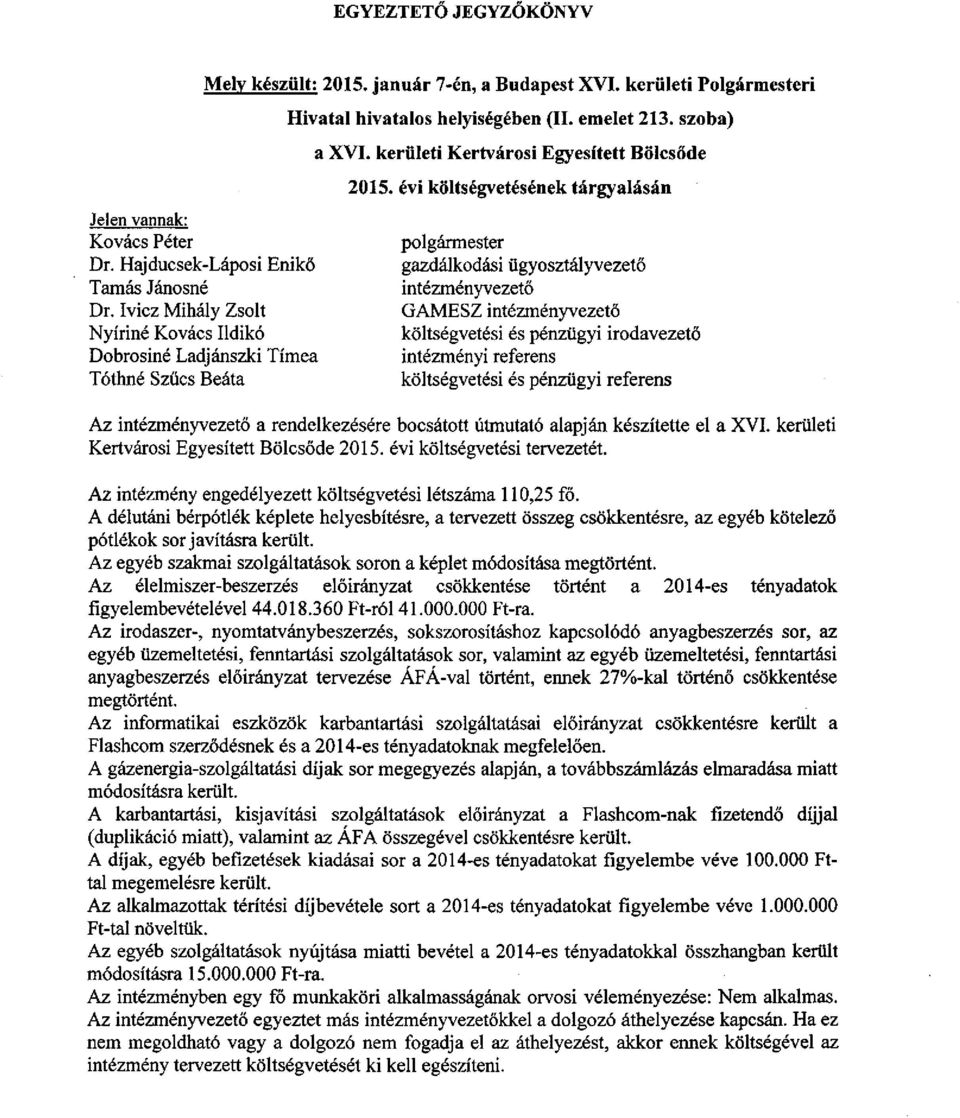 Ivicz Mihály Zsolt Nyíriné Kovács Ildikó Dobrosiné Ladjánszki Tímea Tóthné Szűcs Beáta gazdálkodási ügyosztályvezető intézményvezető GAMESZ intézményvezető költségvetési és pénzügyi irodavezető