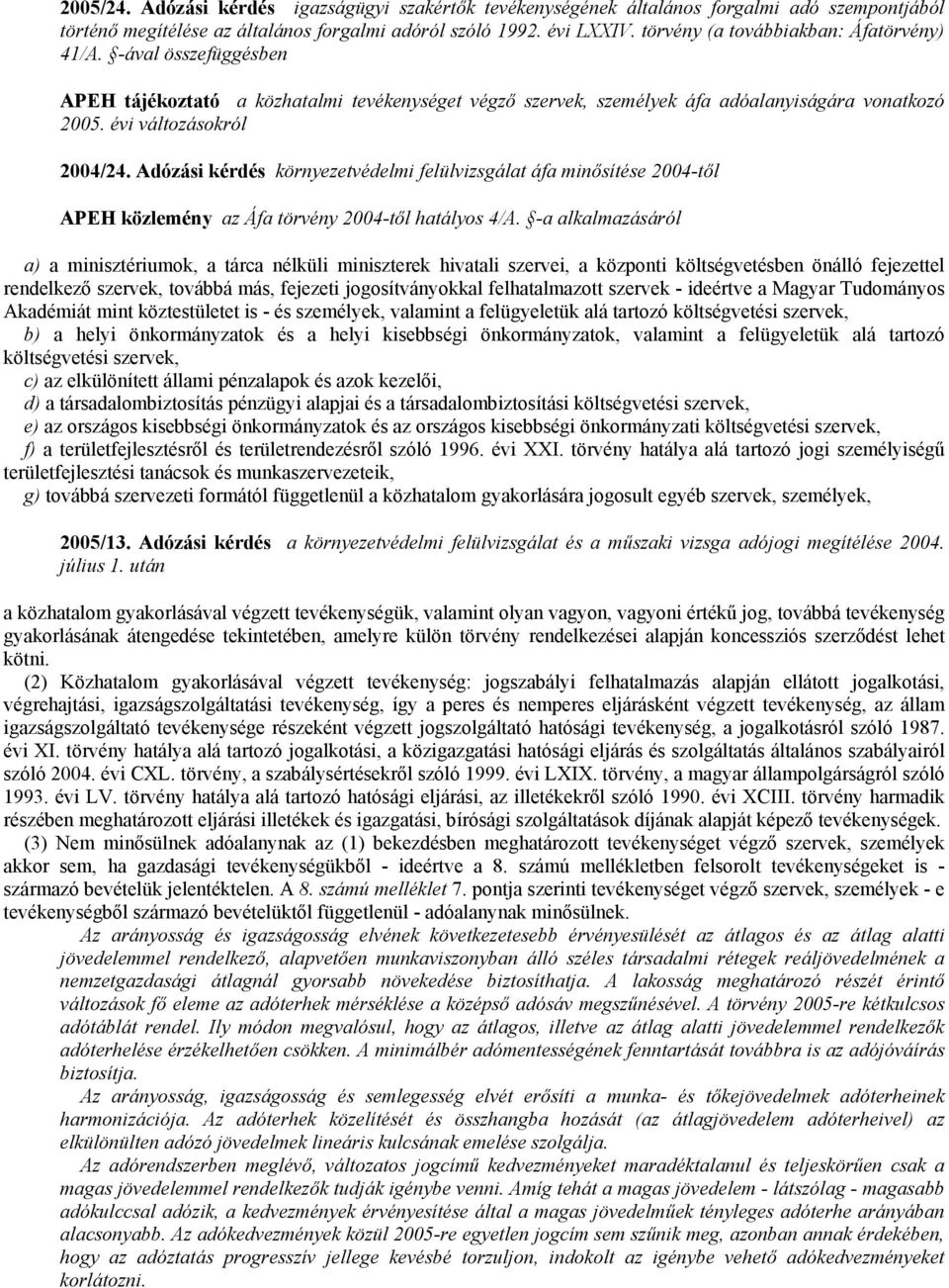 Adózási kérdés környezetvédelmi felülvizsgálat áfa minısítése 2004-tıl APEH közlemény az Áfa törvény 2004-tıl hatályos 4/A.