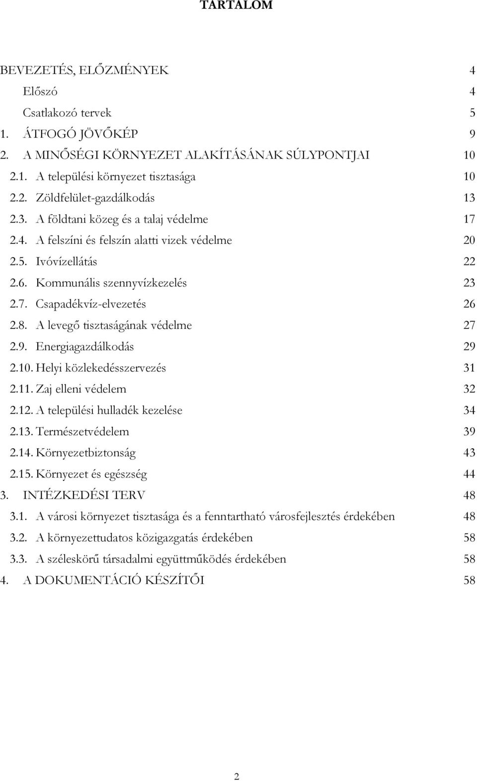 A levegő tisztaságának védelme 27 2.9. Energiagazdálkodás 29 2.10. Helyi közlekedésszervezés 31 2.11. Zaj elleni védelem 32 2.12. A települési hulladék kezelése 34 2.13. Természetvédelem 39 2.14.