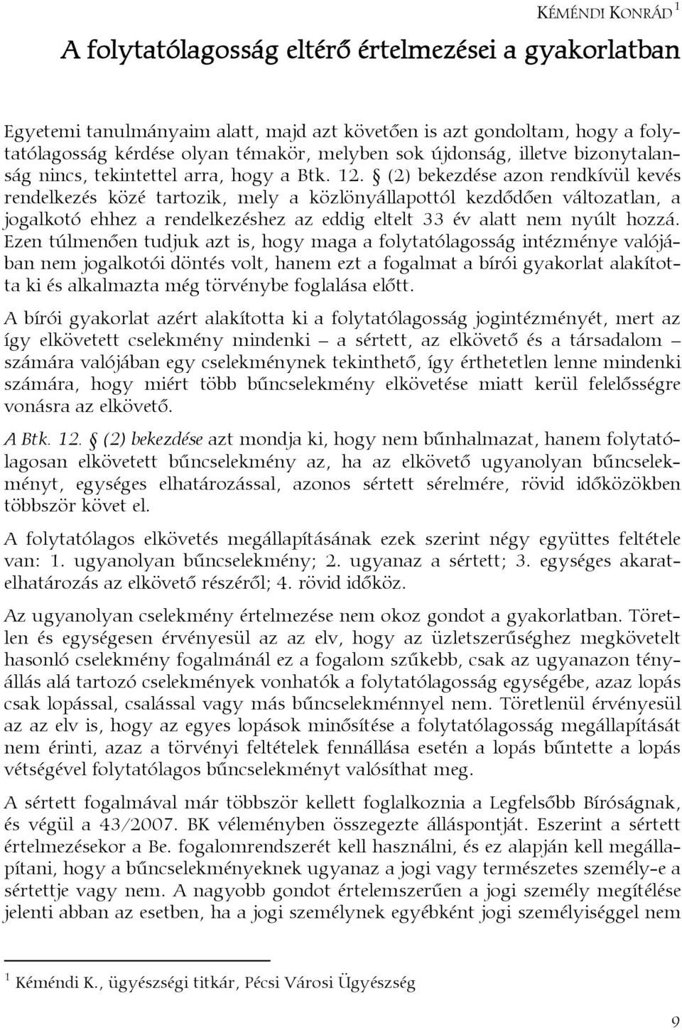 (2) bekezdése azon rendkívül kevés rendelkezés közé tartozik, mely a közlönyállapottól kezdődően változatlan, a jogalkotó ehhez a rendelkezéshez az eddig eltelt 33 év alatt nem nyúlt hozzá.