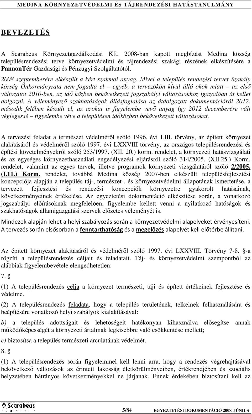 2008 szeptemberére elkészült a kért szakmai anyag.