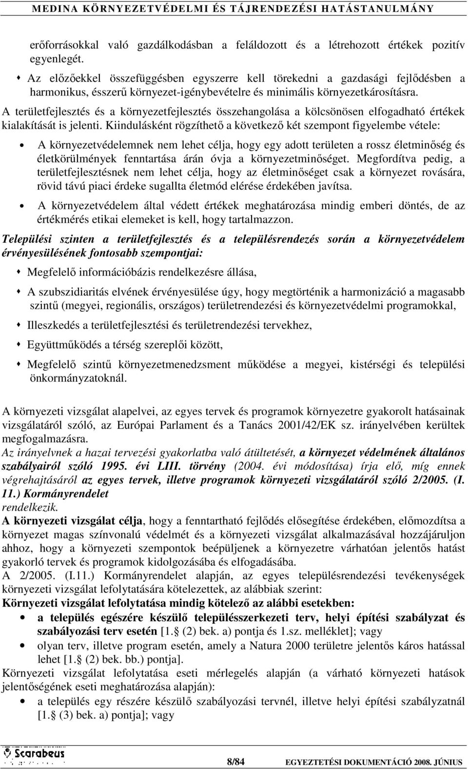 A területfejlesztés és a környezetfejlesztés összehangolása a kölcsönösen elfogadható értékek kialakítását is jelenti.