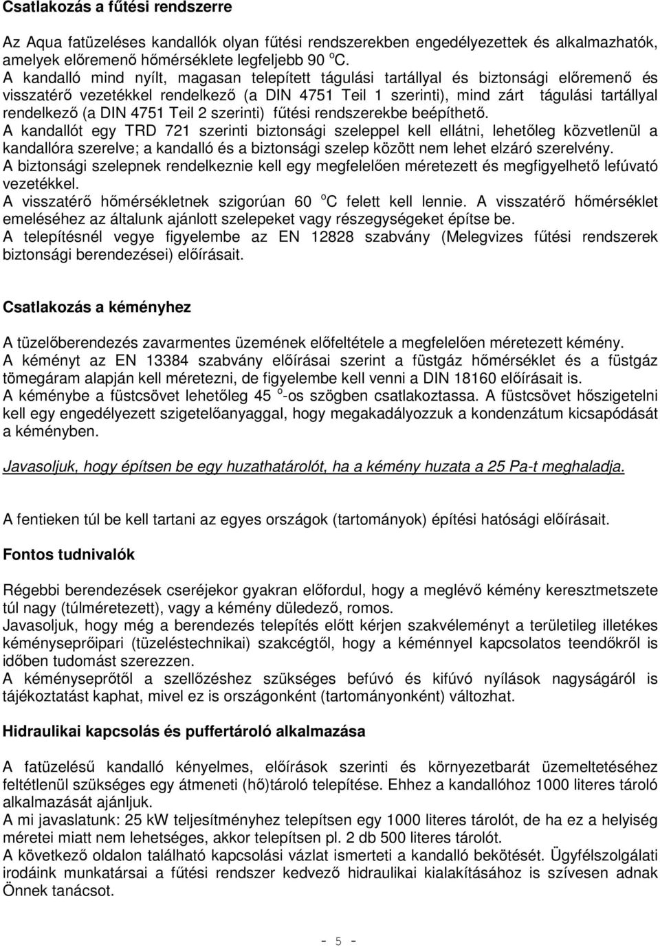 4751 Teil 2 szerinti) fűtési rendszerekbe beépíthető.